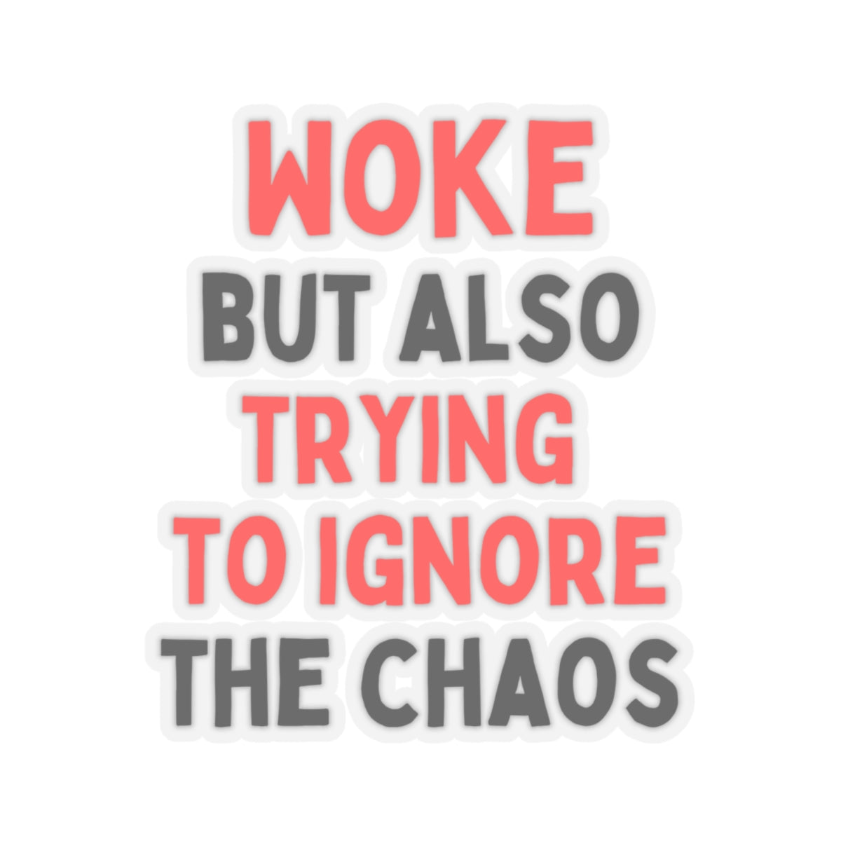 Woke But Also Trying To Ignore The Chaos Kiss-Cut Stickers