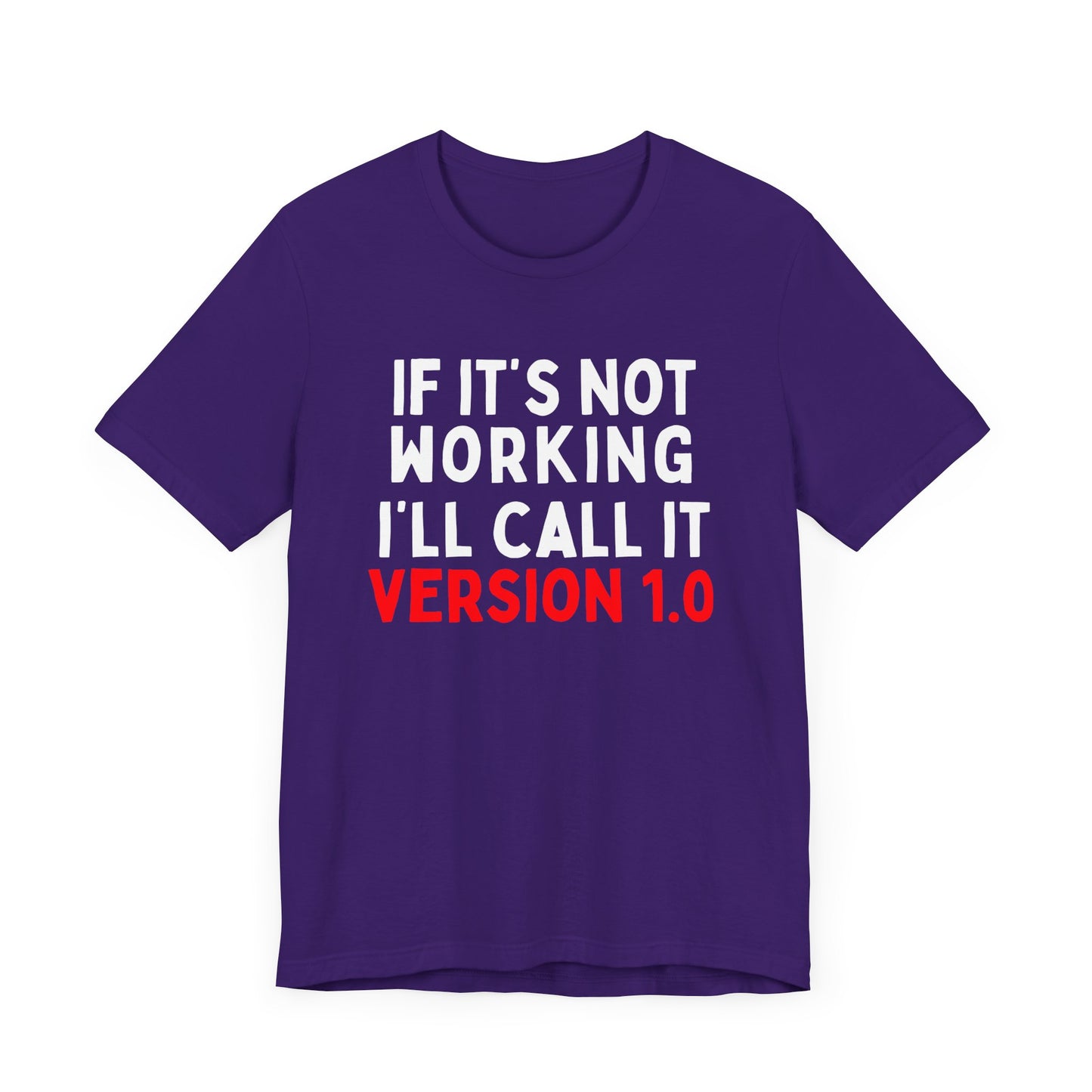 If It's Not Working, I'll Call It Version 1.0 T-Shirt