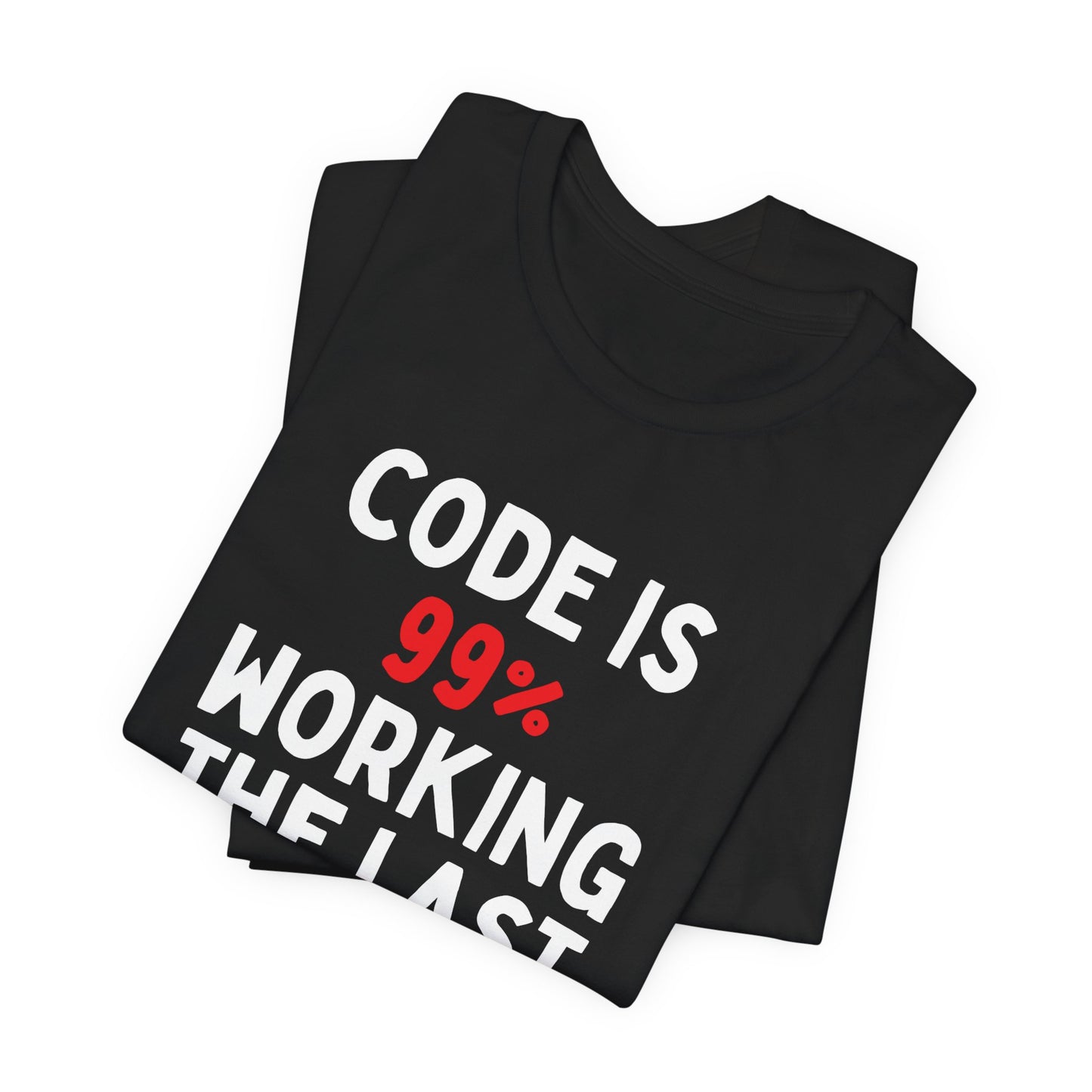 Code Is 99% Working, The Last 1% Is Chaos T-Shirt