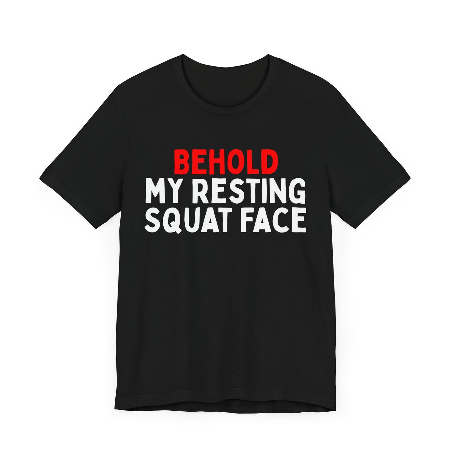 Behold My Resting Squat Face T-Shirt