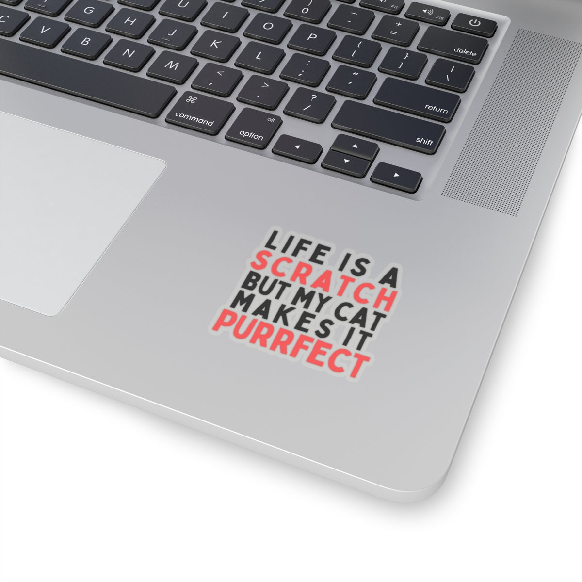 Life is a Scratch, But My Cat Makes It Purrfect Kiss-Cut Stickers