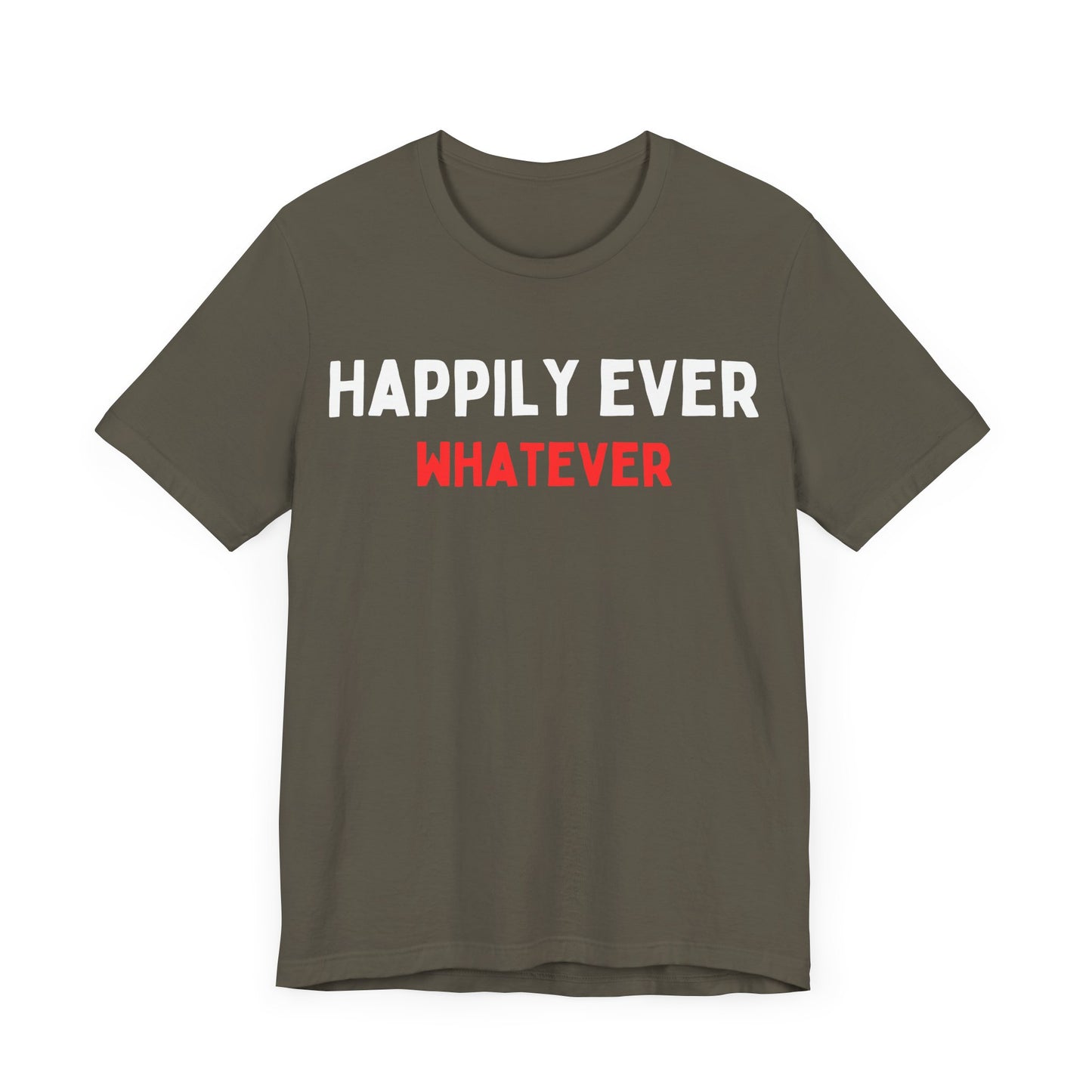 Happily Ever Whatever T-Shirt
