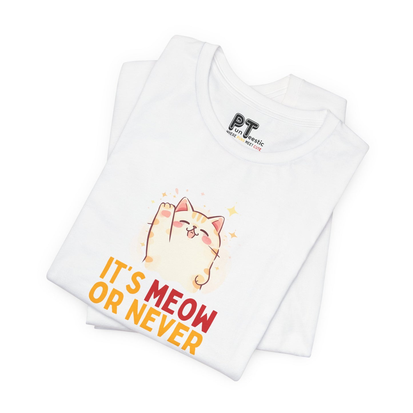It’s Meow or Never T-Shirt
