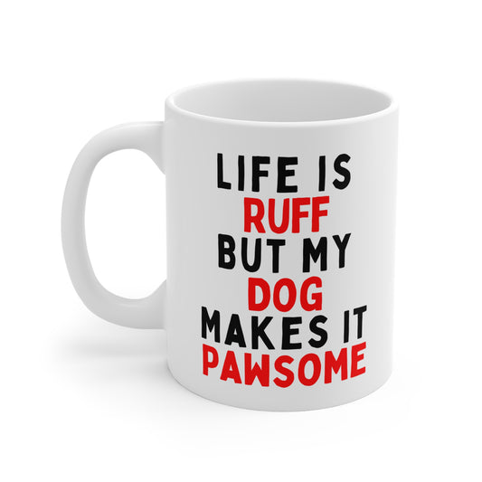 Life is Ruff But My Dog Makes It Pawsome Mug