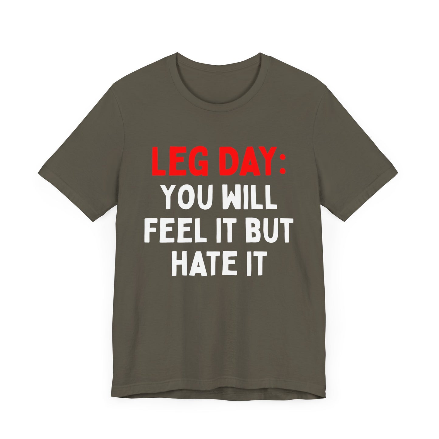 Leg Day: You Will Feel It But Hate It T-Shirt