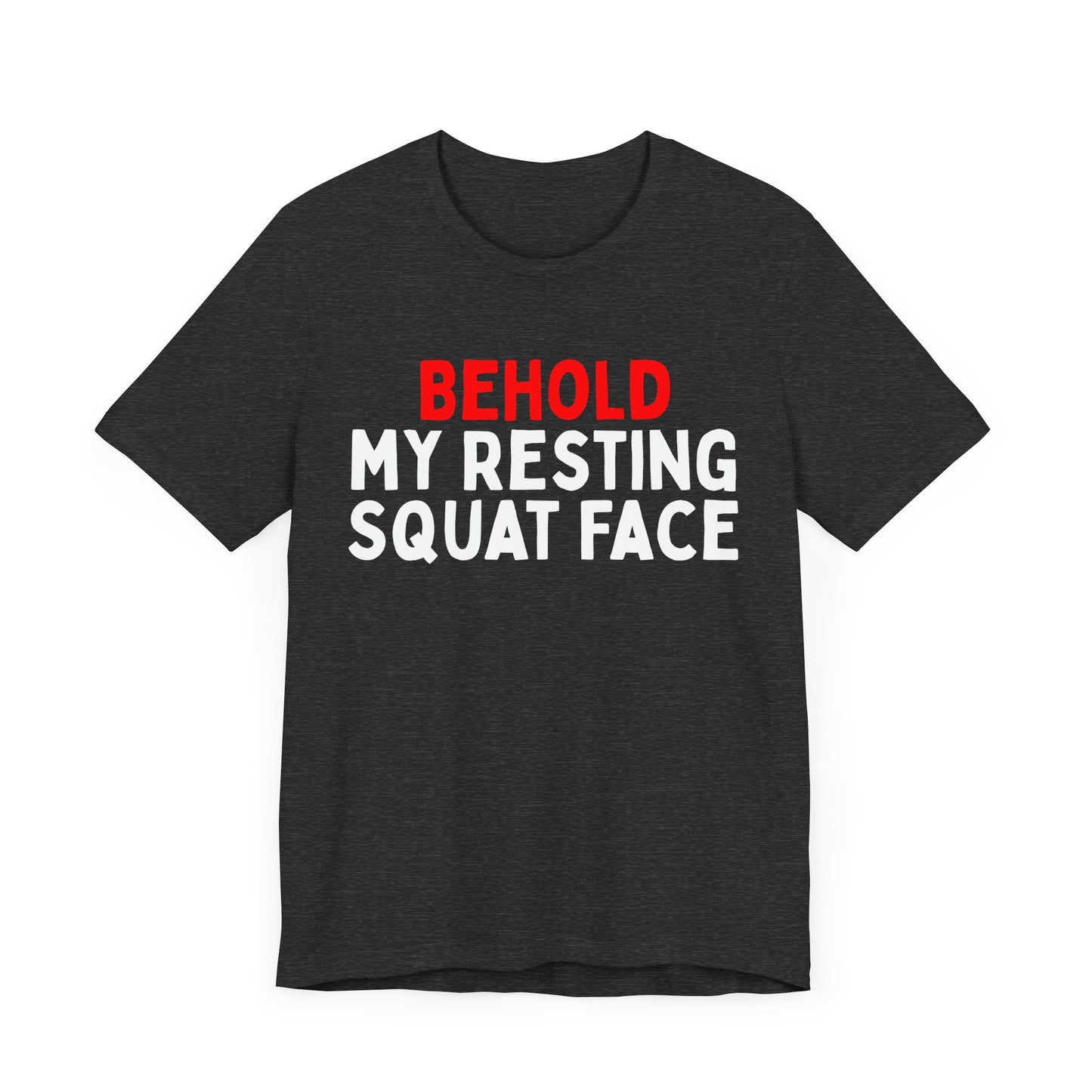 Behold My Resting Squat Face T-Shirt