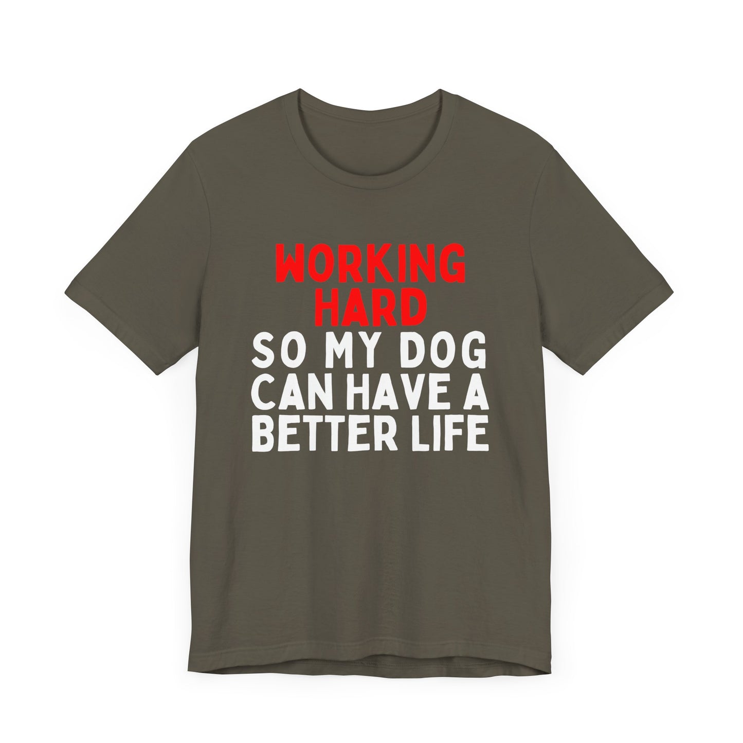 Working Hard So My Dog Can Have A Better Life