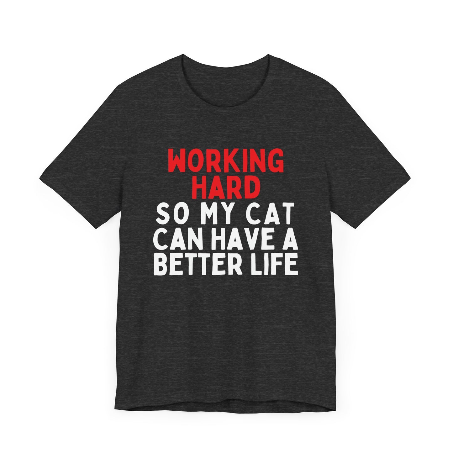 Working Hard Cat So My Cat Can Have A Better Life T-Shirt