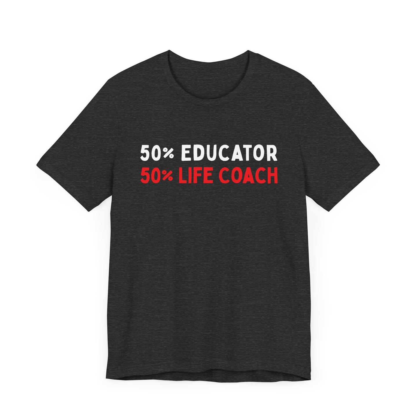 50% Educator, 50% Life Coach T-Shirt