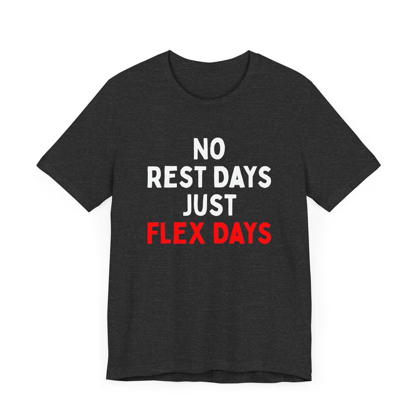 No Rest Days, Just Flex Days T-Shirt