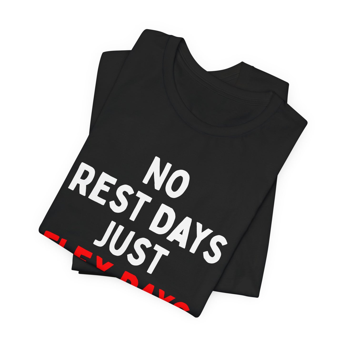 No Rest Days, Just Flex Days T-Shirt