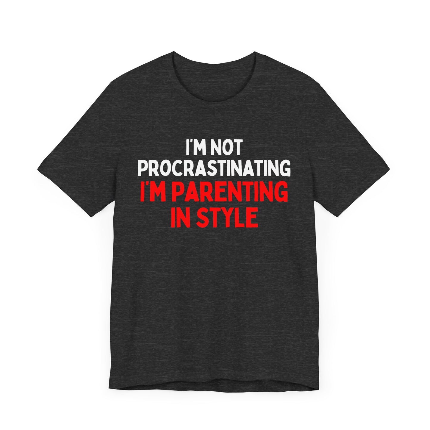 I'm Not Procrastinating, I'm Parenting in Style T-Shirt