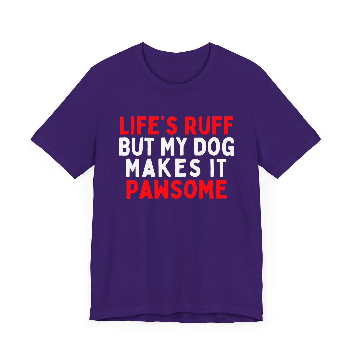 Life's Ruff But My Dog Makes It Pawsome T-Shirt
