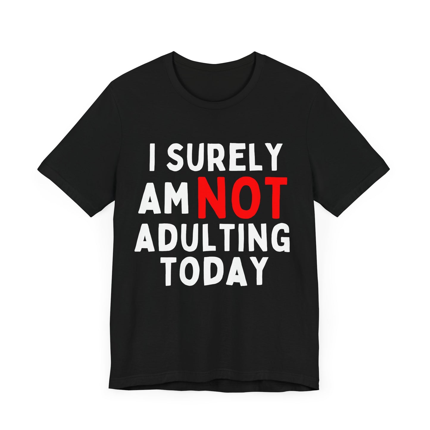 I Surely Am NOT Adulting Today T-Shirt