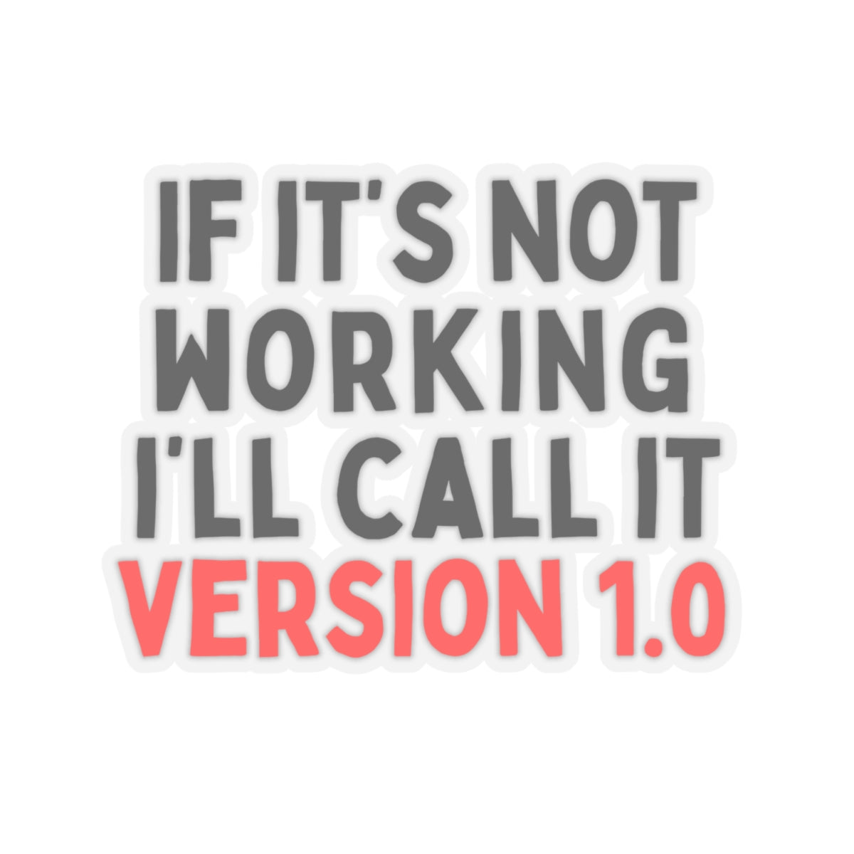 If It's Not Working, I'll Call It Version 1.0 Kiss-Cut Stickers
