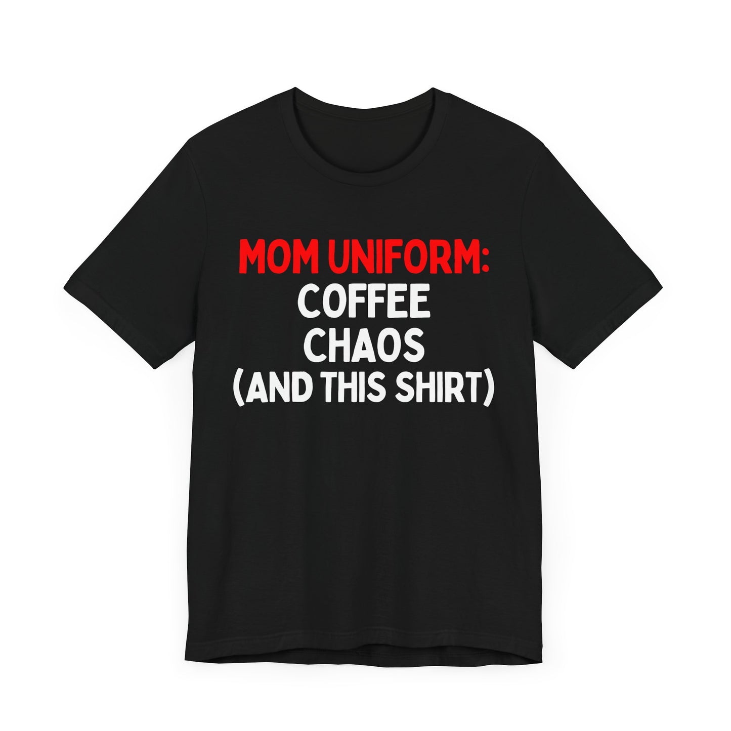 Mom Uniform: Coffee, Chaos, (And This T-Shirt) T-Shirt