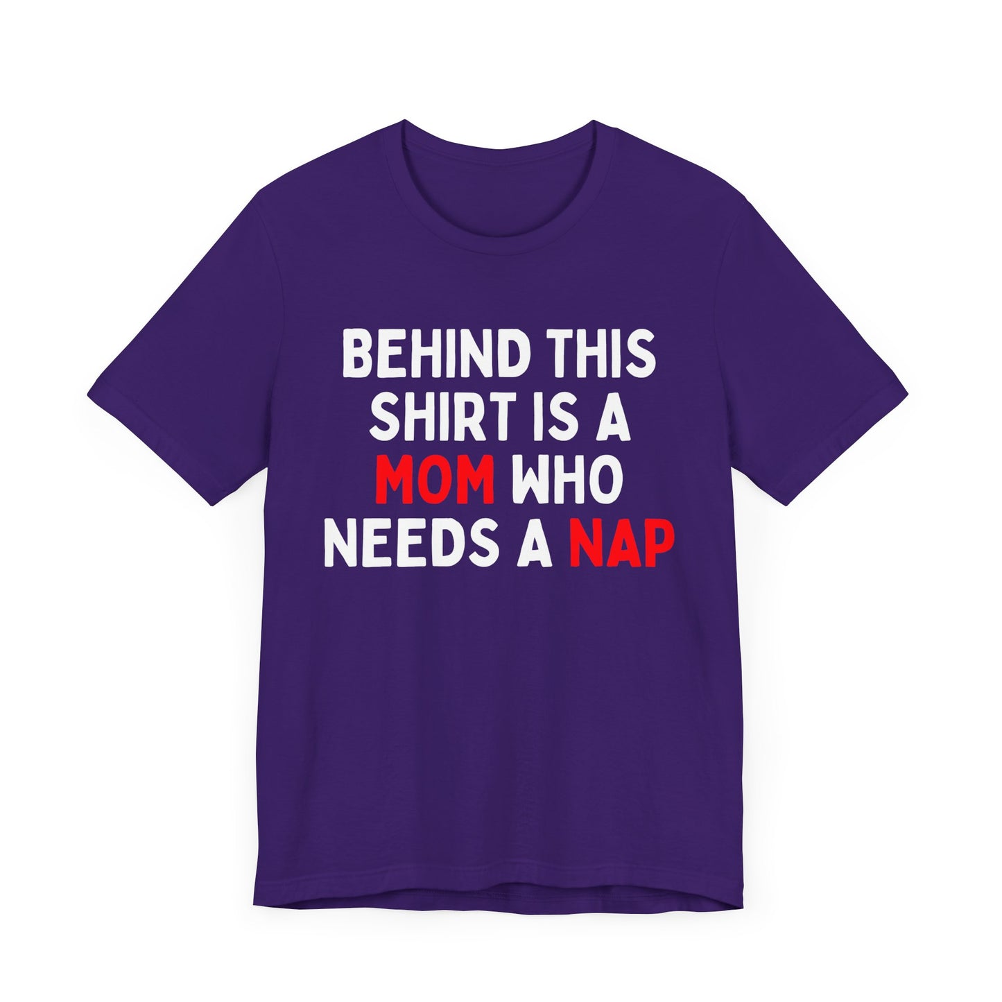 Behind This Shirt Is A Mom Who Needs A Nap T-Shirt