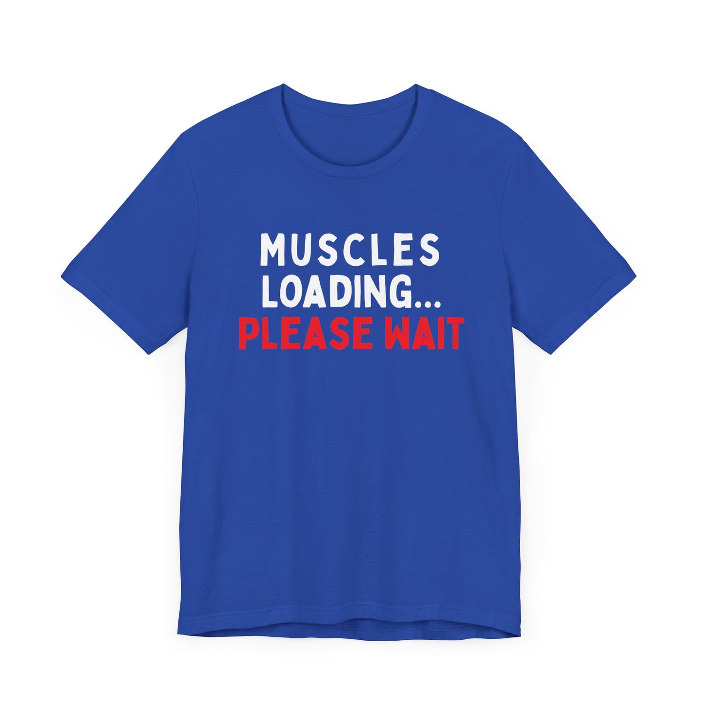 Muscles Loading...Please Wait T-Shirt