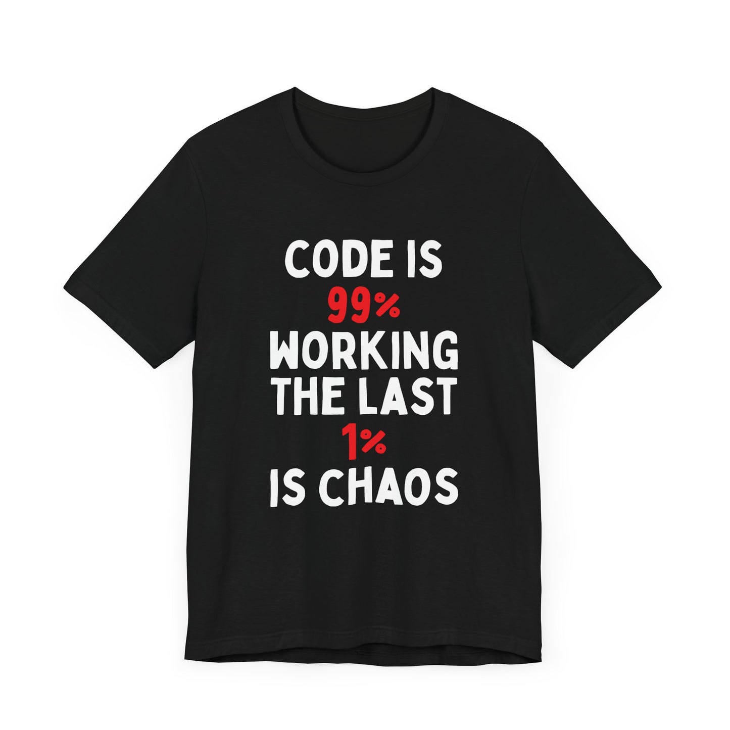 Code Is 99% Working, The Last 1% Is Chaos T-Shirt