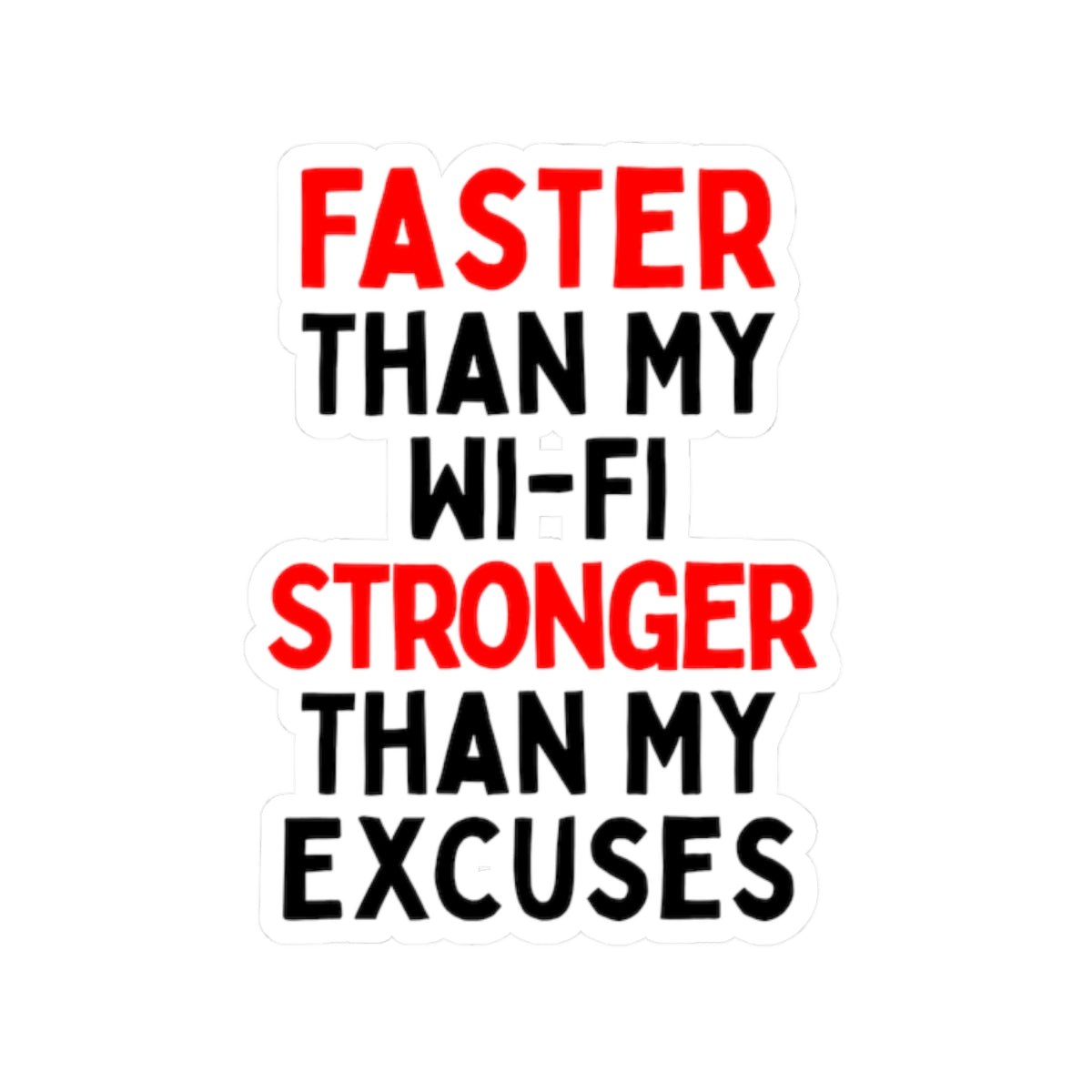 Faster Than My Wi-Fi, Stronger Than My Excuses Kiss-Cut Stickers
