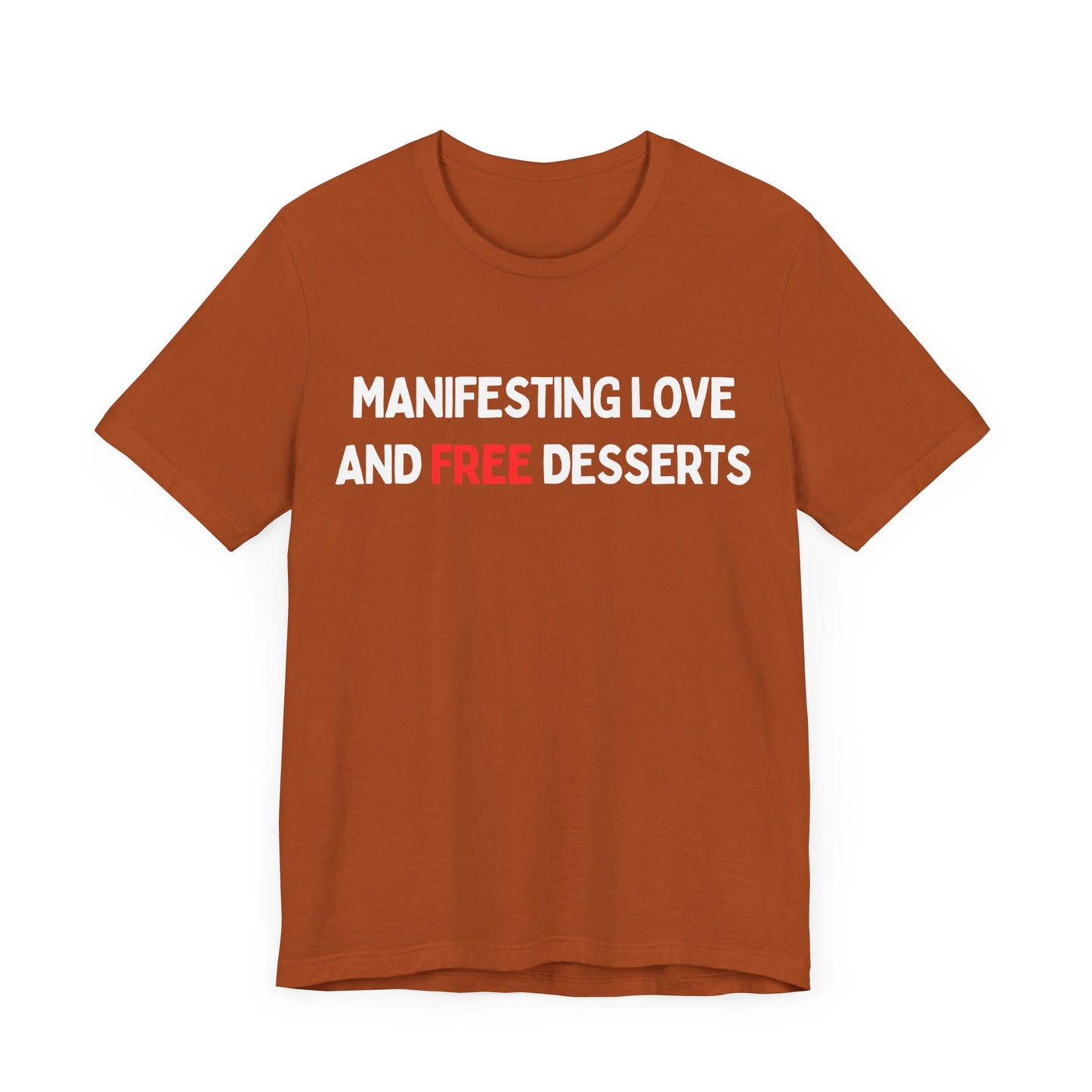 Manifesting Love and FREE Desserts T-shirt
