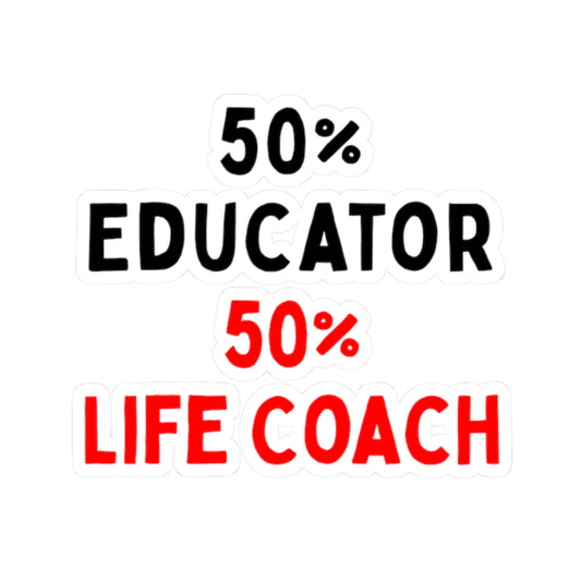 50% Educator, 50% Life Coach Kiss-Cut Stickers