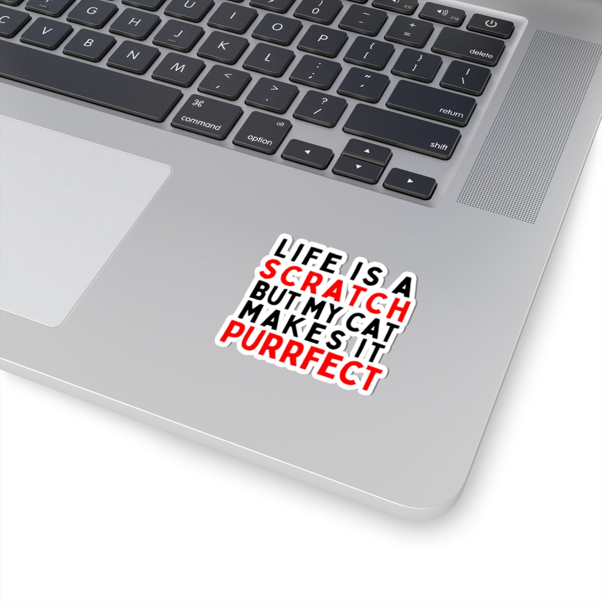 Life is a Scratch, But My Cat Makes It Purrfect Kiss-Cut Stickers