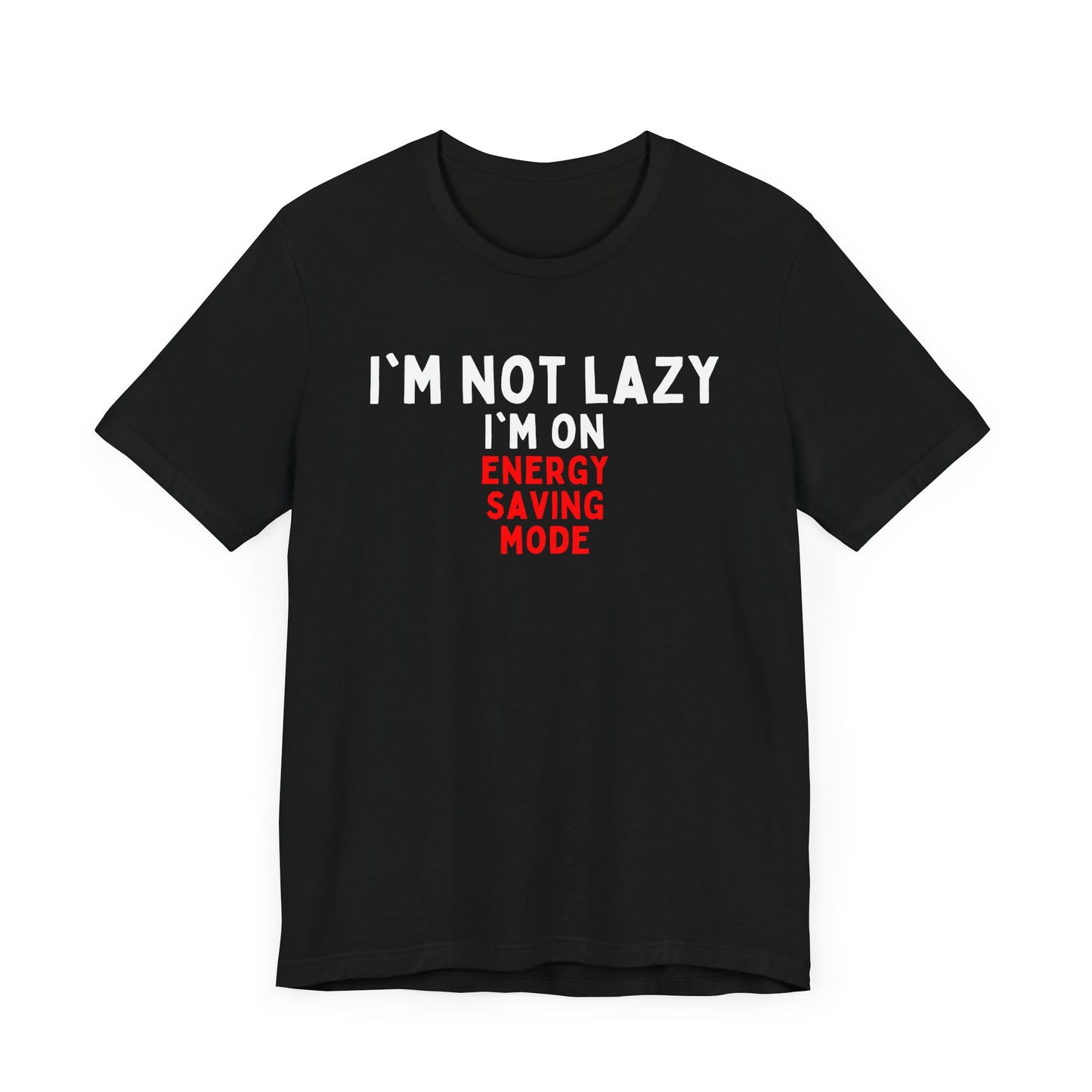 I'm Not Lazy, I'm on Energy-Saving Mode T-shirt