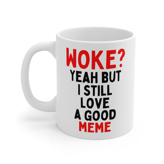 Woke? Yeah But I Still Love A Good Meme Mug