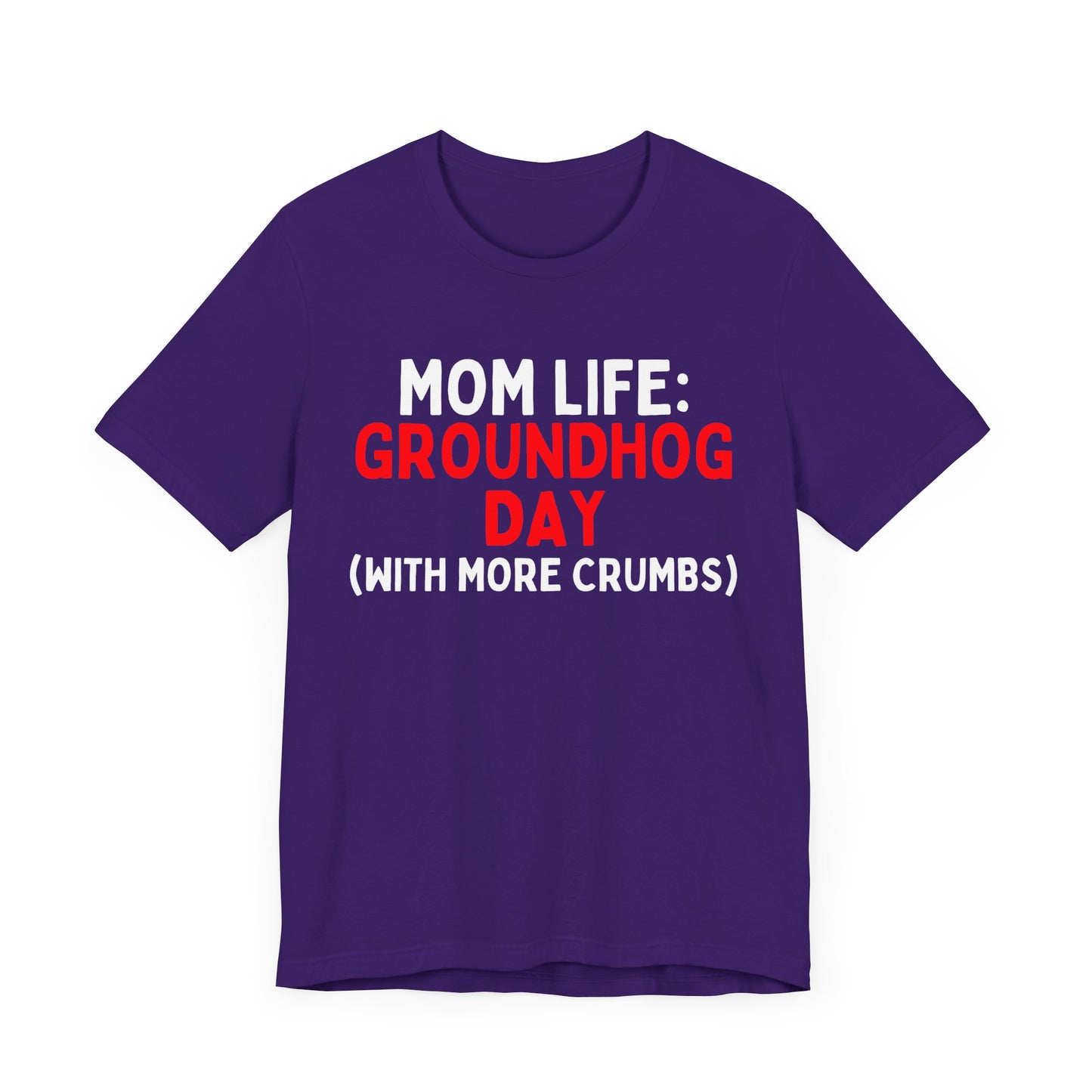 Mom Life: Groundhog Day (With More Crumbs) T-Shirt