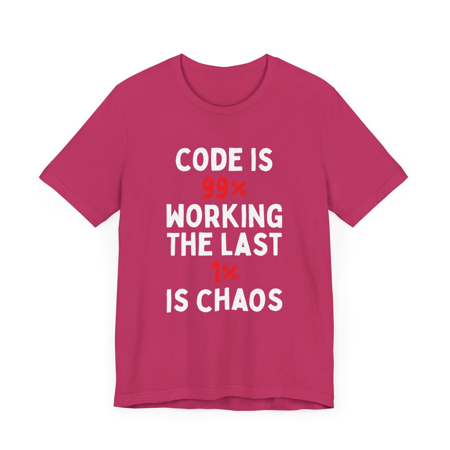Code Is 99% Working, The Last 1% Is Chaos T-Shirt