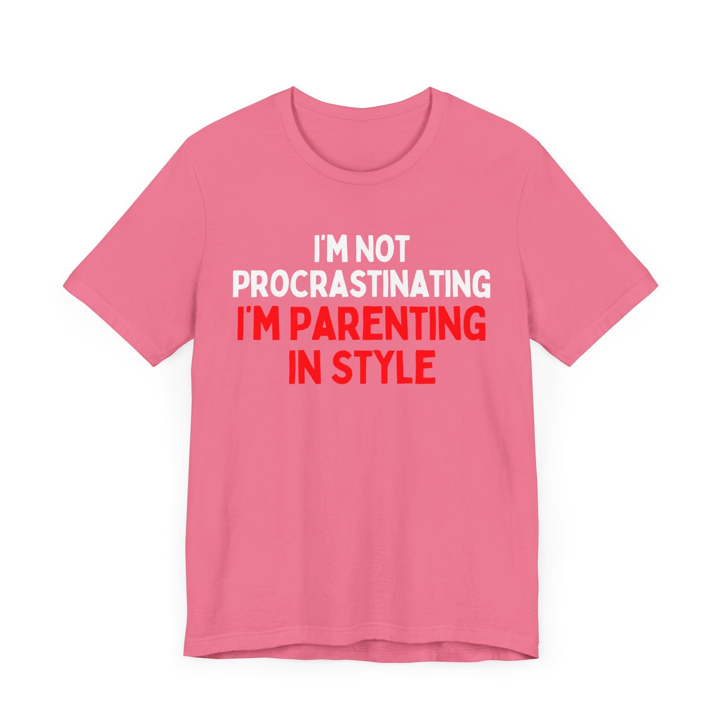 I'm Not Procrastinating, I'm Parenting in Style T-Shirt