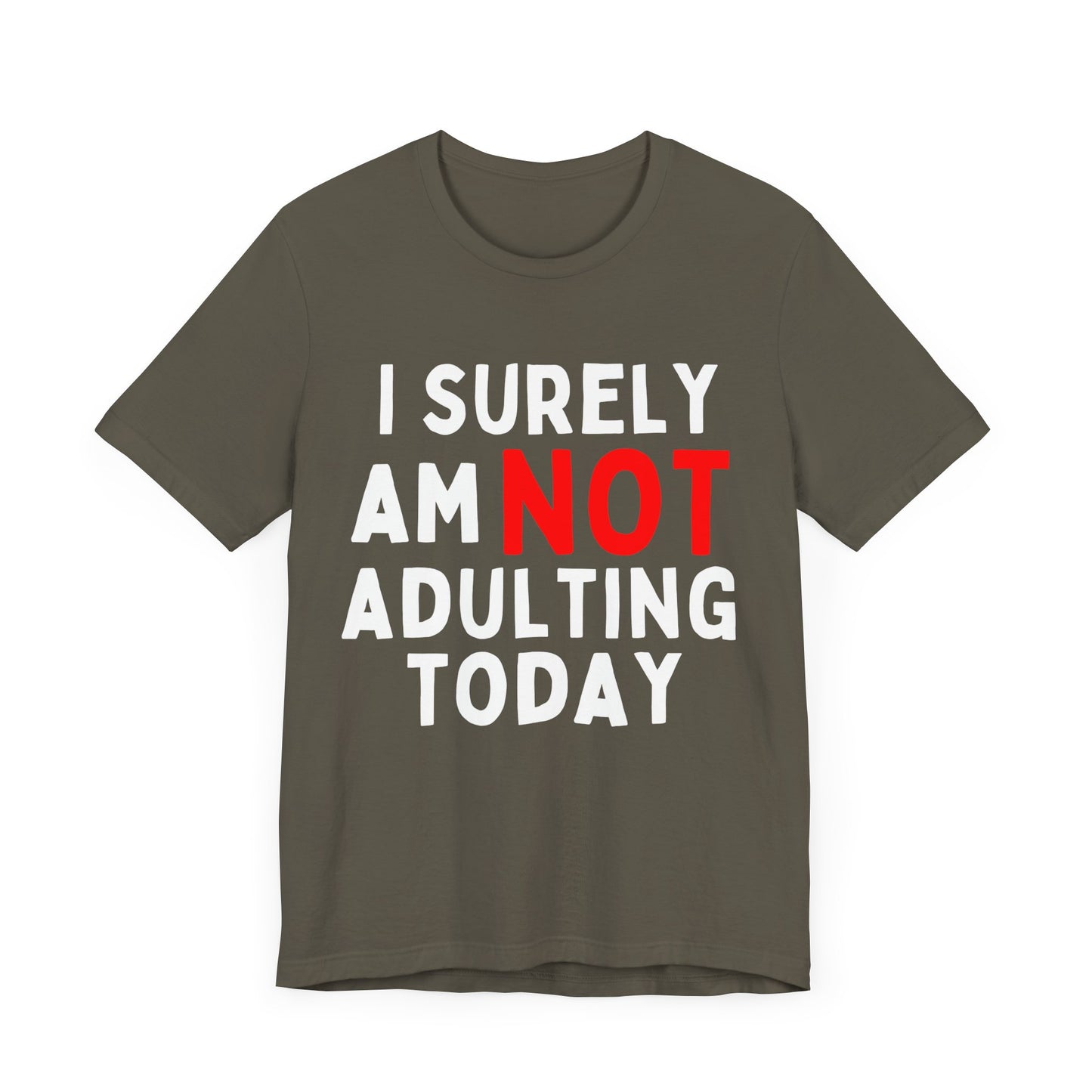 I Surely Am NOT Adulting Today T-Shirt