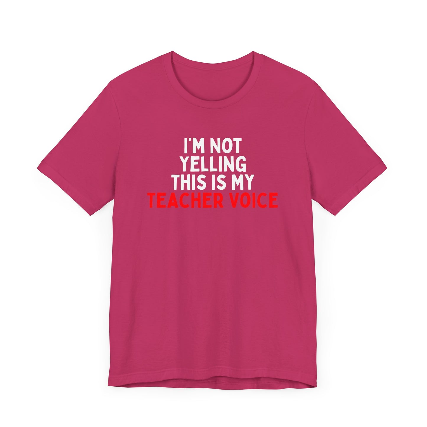 I'm Not Yelling, This Is My Teacher Voice T-Shirt