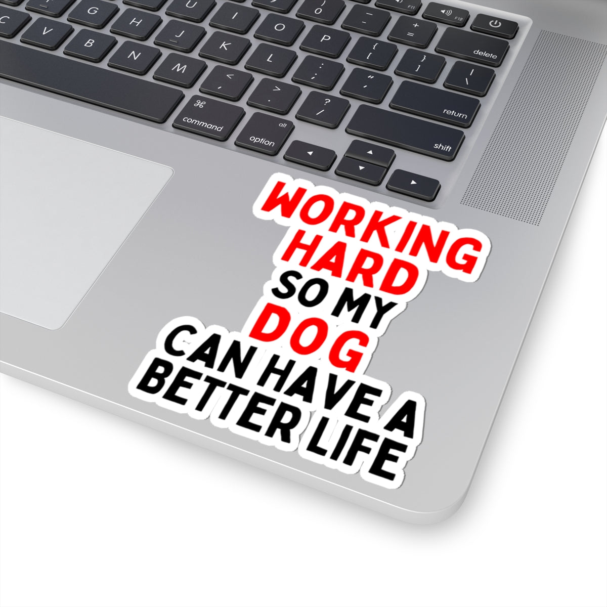 Working Hard Dog So My Dog Can Have A Better Life Kiss-Cut Stickers