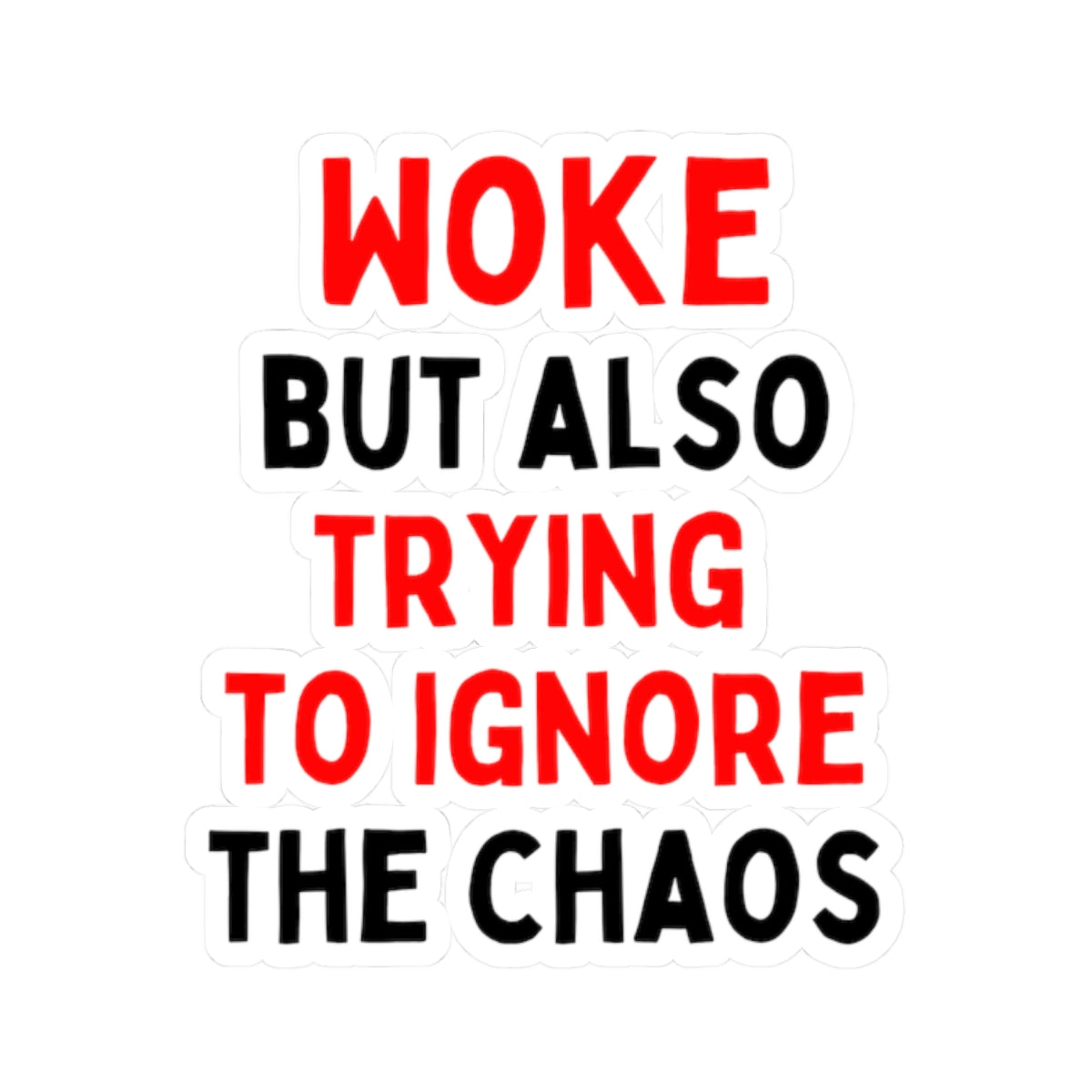 Woke But Also Trying To Ignore The Chaos Kiss-Cut Stickers