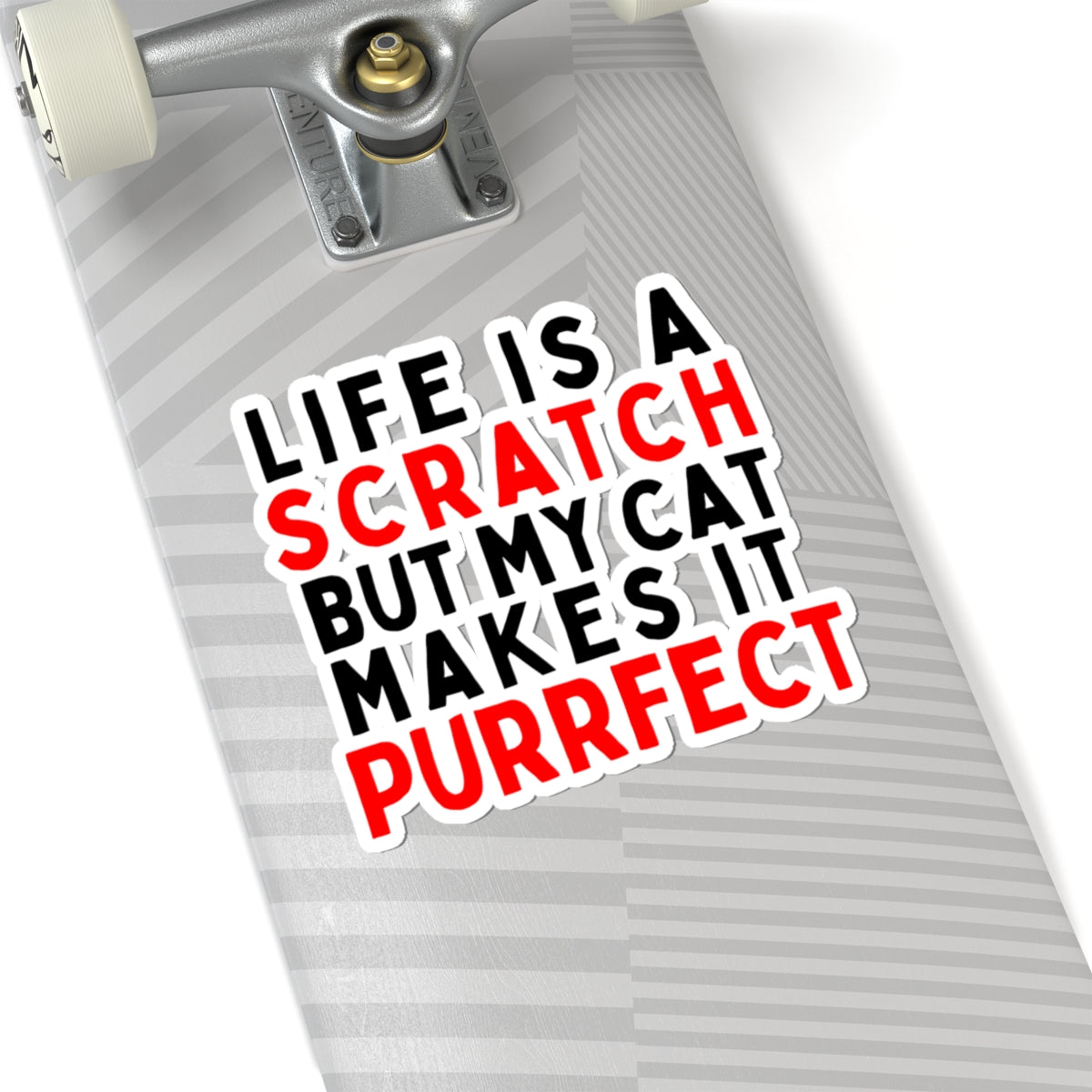 Life is a Scratch, But My Cat Makes It Purrfect Kiss-Cut Stickers