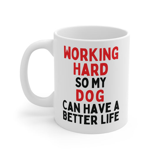 Working Hard So My Dog Can Have A Better Life Mug