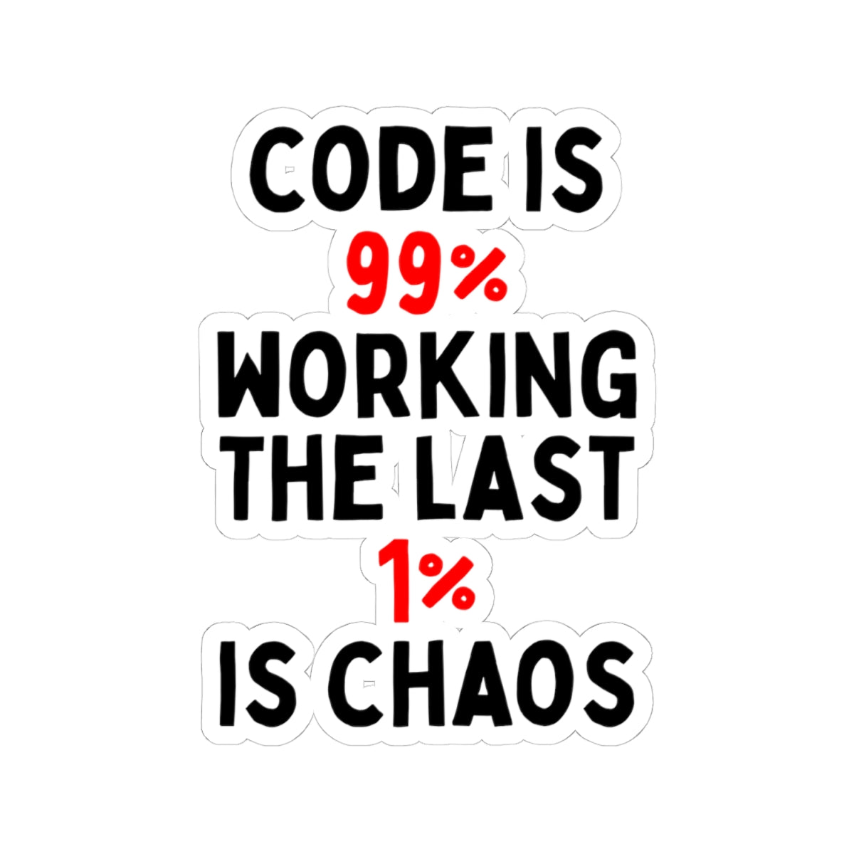 Code is 99% Working, the Last 1% is Chaos Kiss-Cut Stickers