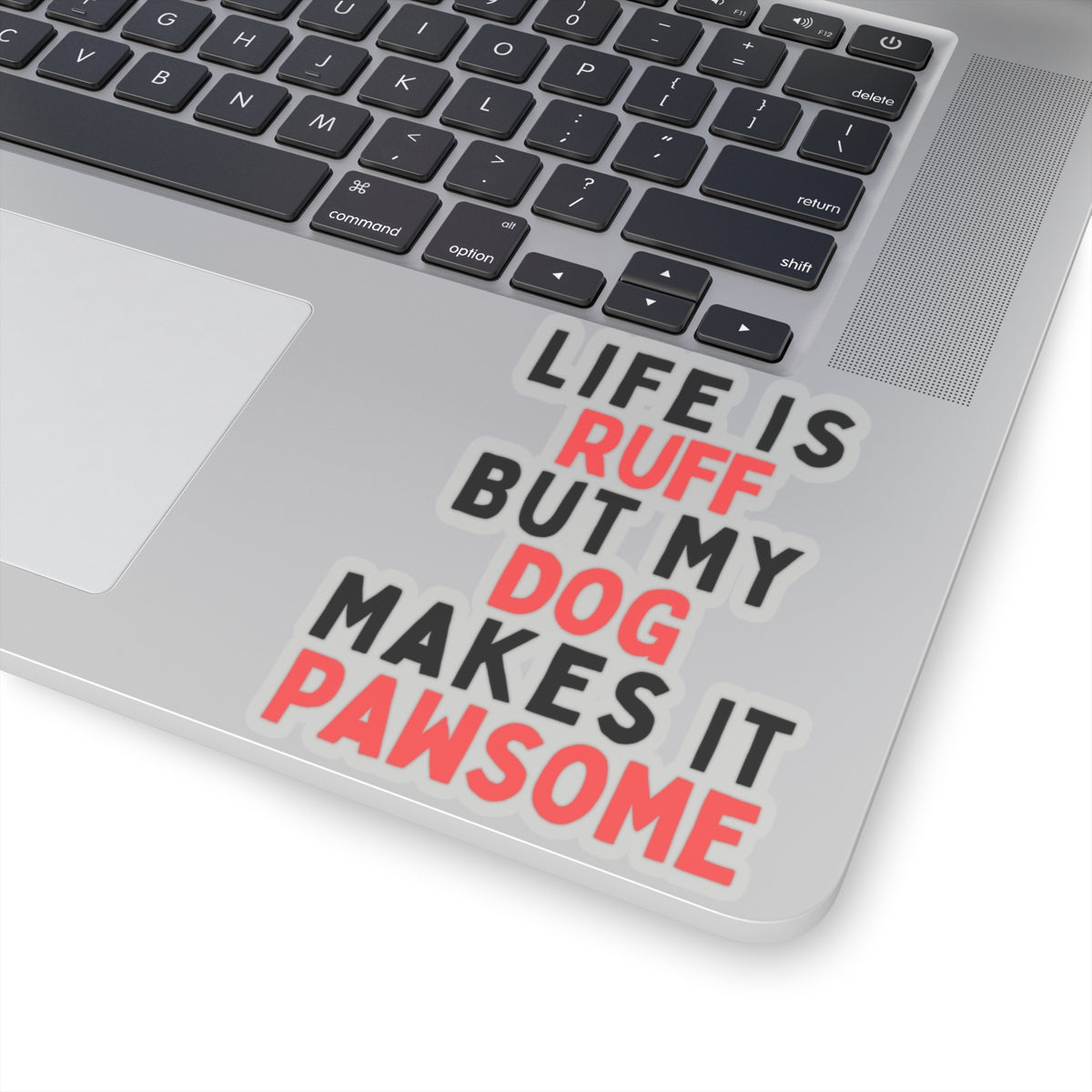 Life is Ruff but My Dog Makes It Pawsome Kiss-Cut Stickers
