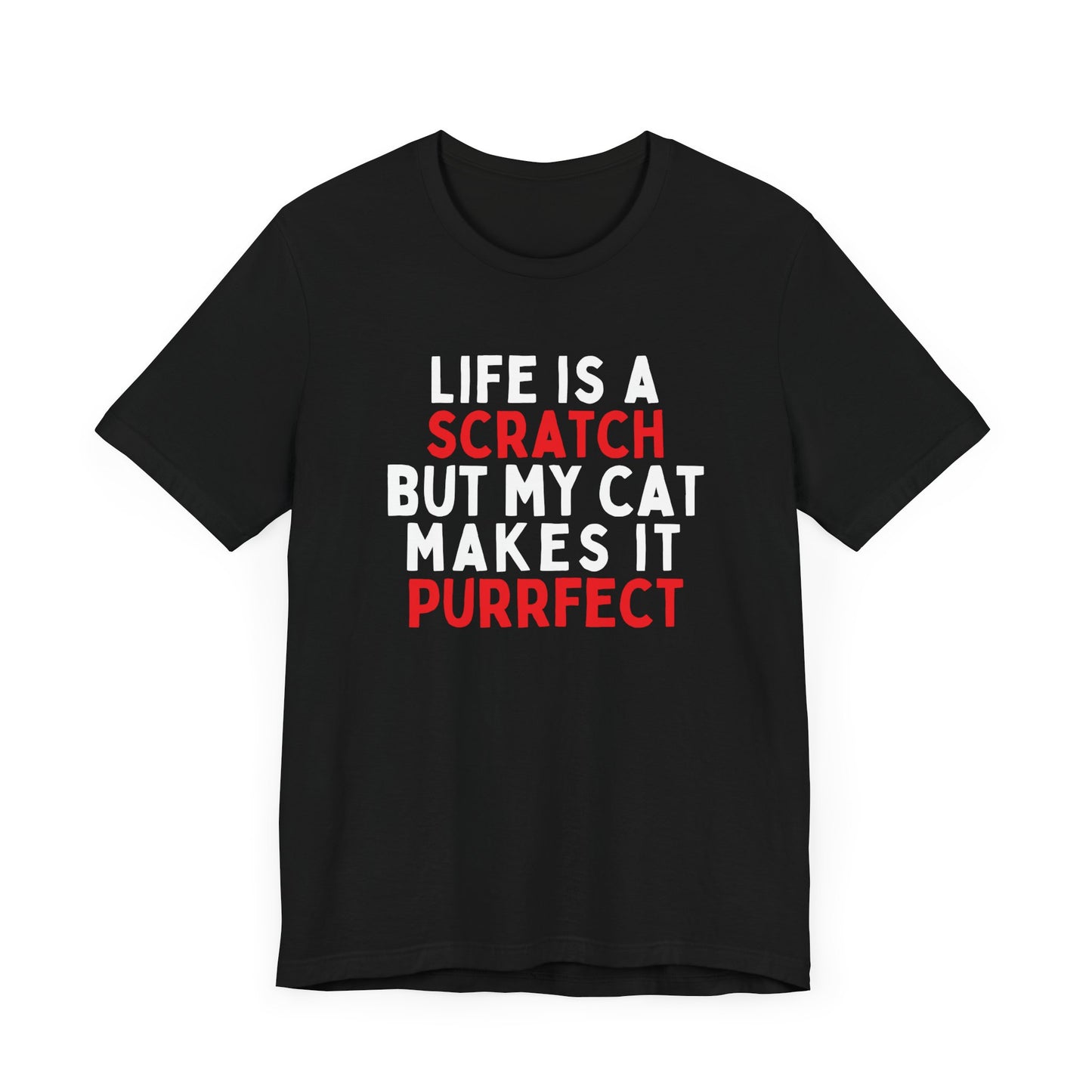 Life Is A Scratch But My Cat Makes It Purrfect T-Shirt