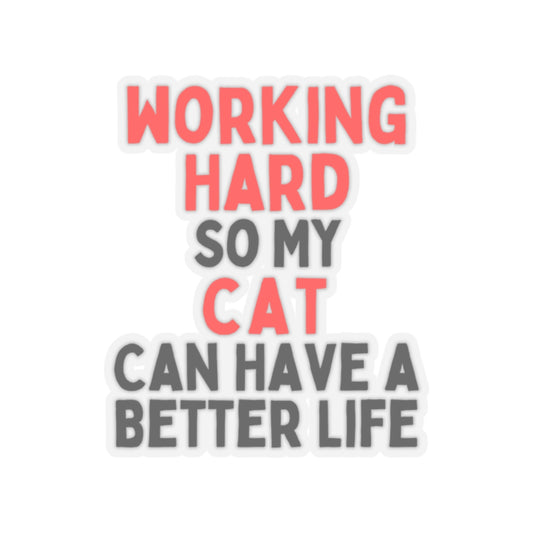 Working Hard So My Cat Can Have A Better Life Kiss-Cut Sticker