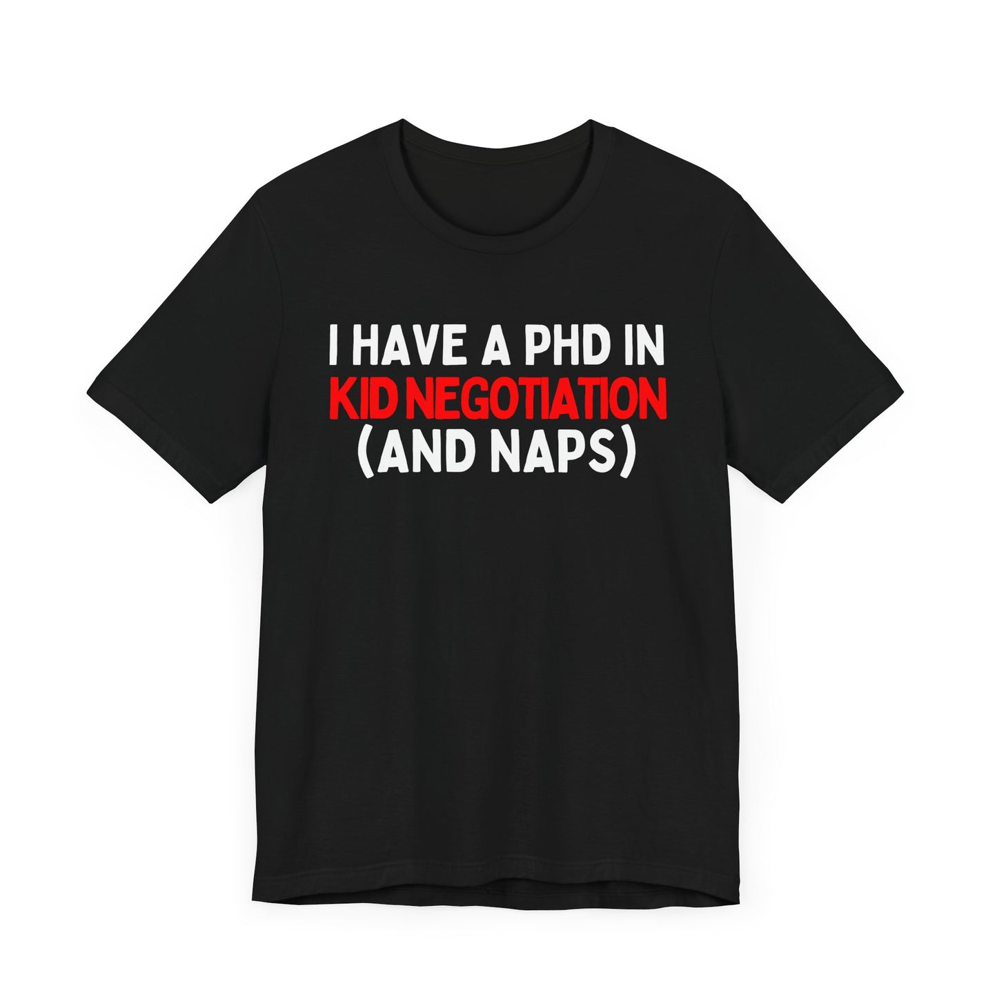 I Have a PhD in Kid Negotiation (and Naps) T-Shirt