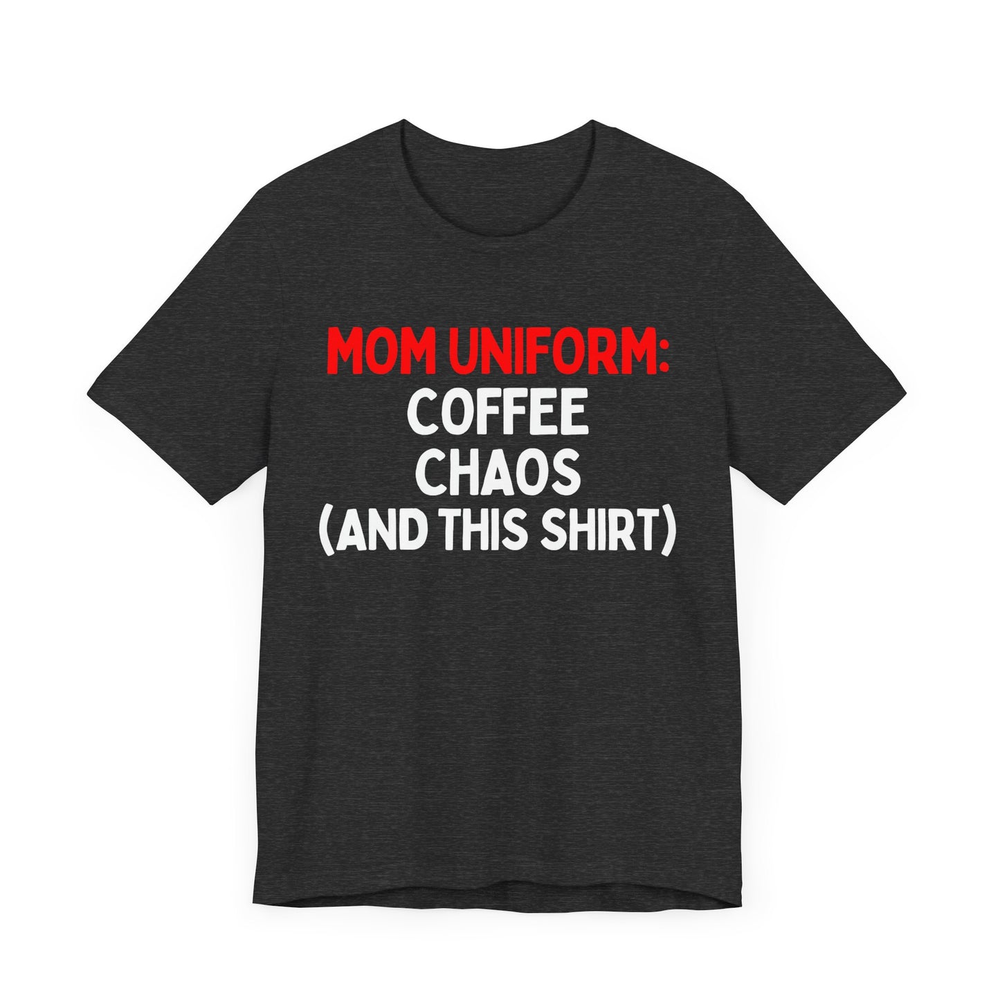 Mom Uniform: Coffee, Chaos, (And This T-Shirt) T-Shirt