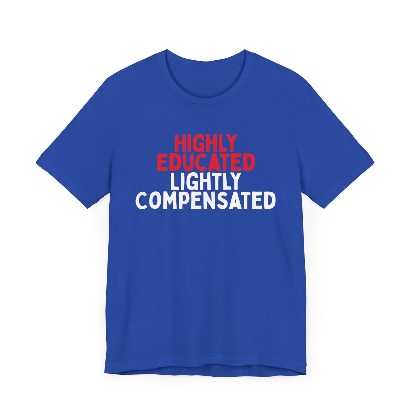 Highly Educated, Lightly Compensated T-Shirt