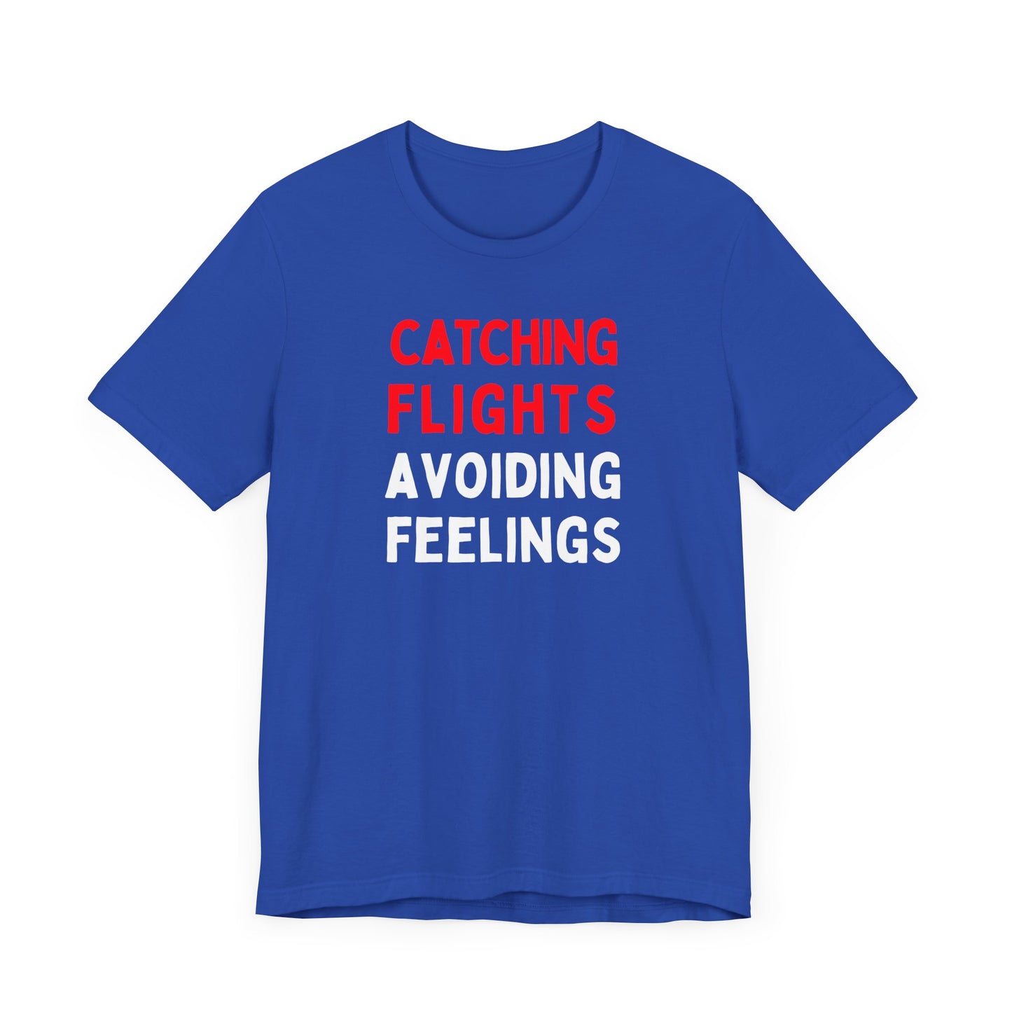 Catching Flights, Avoiding Feelings T-Shirt