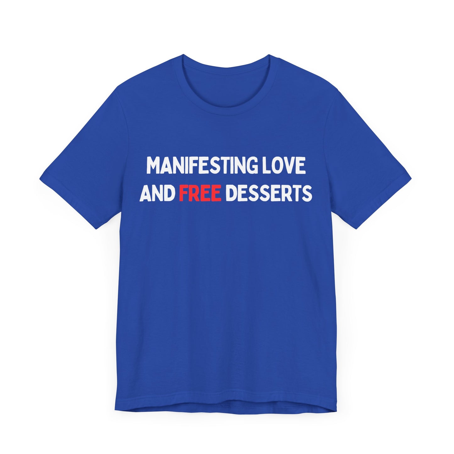Manifesting Love and FREE Desserts T-shirt