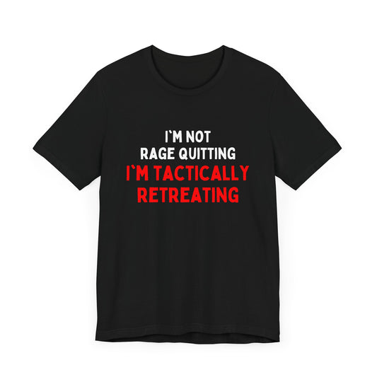 I'm Not Rage Quitting, I'm Tactically Retreating